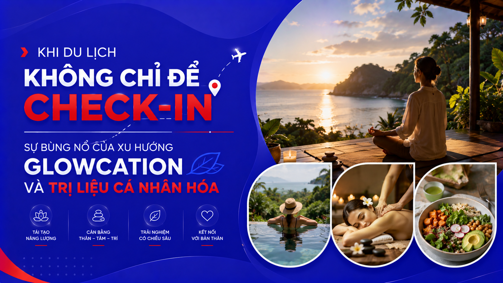 Khi Du Lịch Không Chỉ Để Check-In: Sự Bùng Nổ Của Xu Hướng Glowcation Và Trị Liệu Cá Nhân Hóa